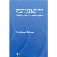 Women in Early American Religion 1600-1850: The Puritan and Evangelical Traditions