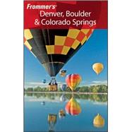 Frommer's® Denver, Boulder & Colorado Springs, 10th Edition