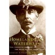 Homelands and Waterways : The American Journey of the Bond Family, 1846-1926