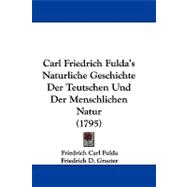 Carl Friedrich Fulda's Naturliche Geschichte Der Teutschen Und Der Menschlichen Natur