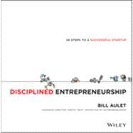 Disciplined Entrepreneurship 24 Steps to a Successful Startup