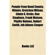 People from Bond County, Illinois : Gretchen Wilson, Edwin G. Krebs, Ron Stephens, Frank Watson, Phyllis Holmes, Robert Smith, Job Adams Cooper