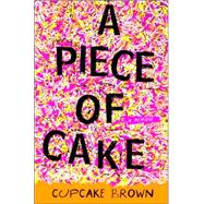 Piece of Cake : A Memoir