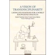 A Vision of Transdisciplinarity: Laying Foundations for a World Knowledge Dialogue