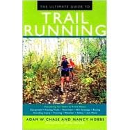 The Ultimate Guide to Trail Running; Everything You Need to Know About Equipment * Finding Trails * Nutrition * Hill Strategy * Racing * Avoiding Injury * Training * Weather * Safety