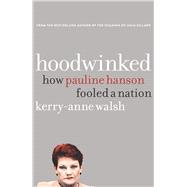 Hoodwinked How Pauline Hanson Fooled a Nation