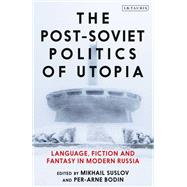 The Post-soviet Politics of Utopia