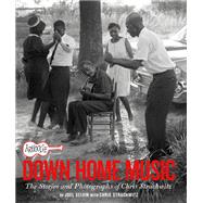 Arhoolie Records Down Home Music The Stories and Photographs of Chris Strachwitz