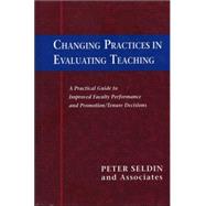 Changing Practices in Evaluating Teaching A Practical Guide to Improved Faculty Performance and Promotion/Tenure Decisions