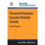 Personnel Protection: Executive Worksite Security: Proven Practices