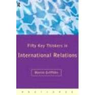 Fifty Key Thinkers in International Relations