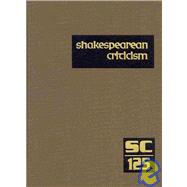 Shakespearean Criticism: Excerpts from the Criticism of William Shakespeare's Plays & Poetry, from the First Published Appraisals to Current Evaluations