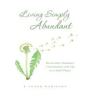 Living Simply Abundant: Reconciling Abundance Consciousness With Life on a Small Planet