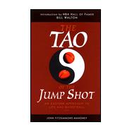The Tao of the Jump Shot: An Eastern Approach to Life and Basketball