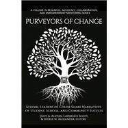 Purveyors of Change: School Leaders of Color Share Narratives of Student, School, and Community Success