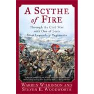 A Scythe of Fire: Through the Civil War With One of Lee's Most Legendary Regiments
