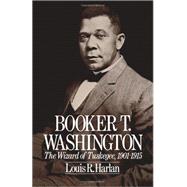 Booker T. Washington Volume 2: The Wizard Of Tuskegee, 1901-1915