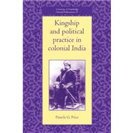 Kingship and Political Practice in Colonial India