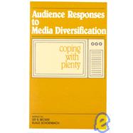 Audience Responses To Media Diversification: Coping With Plenty