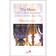 The Mass: Our Life's Journey: Meditations and Prayers Along the Way