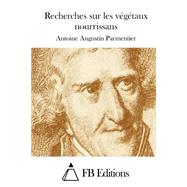 Recherches Sur Les Végétaux Nourrissans