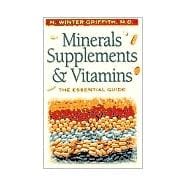 Minerals, Supplements, & Vitamins The Essential Guide