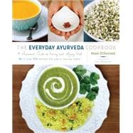 The Everyday Ayurveda Cookbook A Seasonal Guide to Eating and Living Well