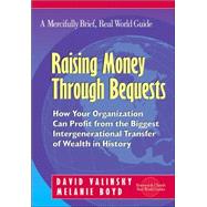 Raising Money Through Bequests: How Your Organization Can Benefit from the Biggest Intergenerational Transfer of Wealth in History