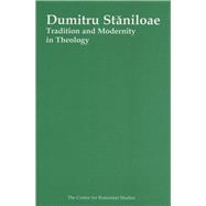 Dumitru Staniloae Tradition and Modernity in Theology,9789739432290