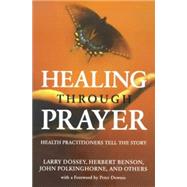 Healing Through Prayer : Health Practitioners Tell the Story