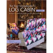 Not Your Grandmother's Log Cabin 40 Projects - New Quilts, Design-Your-Own Options & More