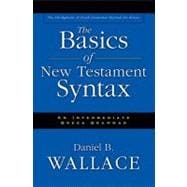 Basics of New Testament Syntax : An Intermediate Greek Grammar