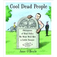 Cool Dead People Obituaries of Real Folks We Wish We'd Met a Little Sooner