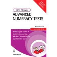 How to Pass Advanced Numeracy Tests: Improve Your Scores in Numerical Reasonings and Data Interpretation Psychometric Tests