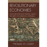 Revolutionary Economies : What Archaeology Reveals about the Birth of American Capitalism