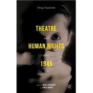 Theatre and Human Rights after 1945 Things Unspeakable