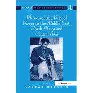 Music and the Play of Power in the Middle East, North Africa and Central Asia