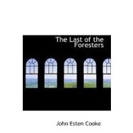 Last of the Foresters : Or, Humors on the Border; A story of the Old Virginia Frontier