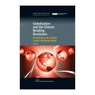 Globalization and the Chinese Retailing Revolution: Competing In The World'S Largest Emerging Market