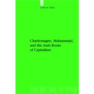 Charlemagne, Muhammad, and the Arab Roots of Capitalism