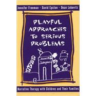 Playful Approaches to Serious Problems Narrative Therapy with Children and their Families