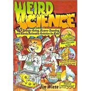 Weird Science : 40 Strange-Acting, Bizarre-Looking, and Barely Believable Activities for Kids