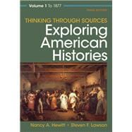 Thinking Through Sources for Exploring American Histories Volume 1