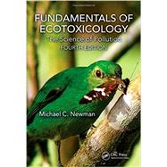 Fundamentals of Ecotoxicology: The Science of Pollution, Fourth Edition