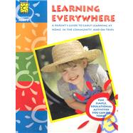 Learning Everywhere: A Parent's Guide to Early Learning at Home, in the Community, and on Trips