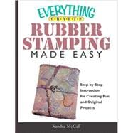 Everything Crafts--rubber Stamping Made Easy: Step-by-step I..., 9781593372293