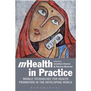 mHealth in Practice Mobile technology for health promotion in the developing world