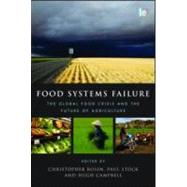 Food Systems Failure: The Global Food Crisis and the Future of Agriculture