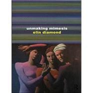 Unmaking Mimesis: Essays on Feminism and Theatre