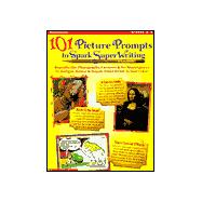 101 Picture Prompts to Spark Super Writing : Reproducible Photographs, Cartoons and Art Masterpiece to Intrigue, Amuse, and Inspire Every Writer in Your Class!